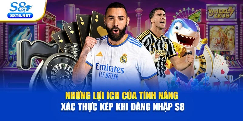 Những lợi ích của tính năng xác thực kép khi đăng nhập S8